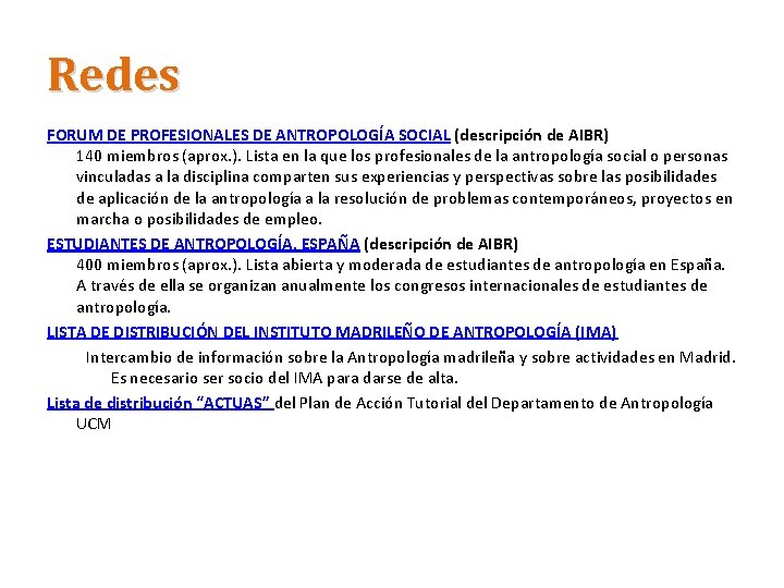 Redes FORUM DE PROFESIONALES DE ANTROPOLOGÍA SOCIAL (descripción de AIBR) 140 miembros (aprox. ).