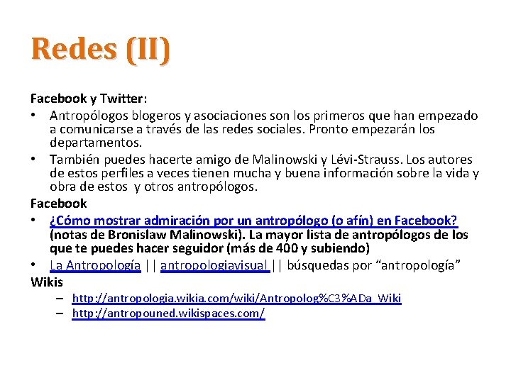 Redes (II) Facebook y Twitter: • Antropólogos blogeros y asociaciones son los primeros que