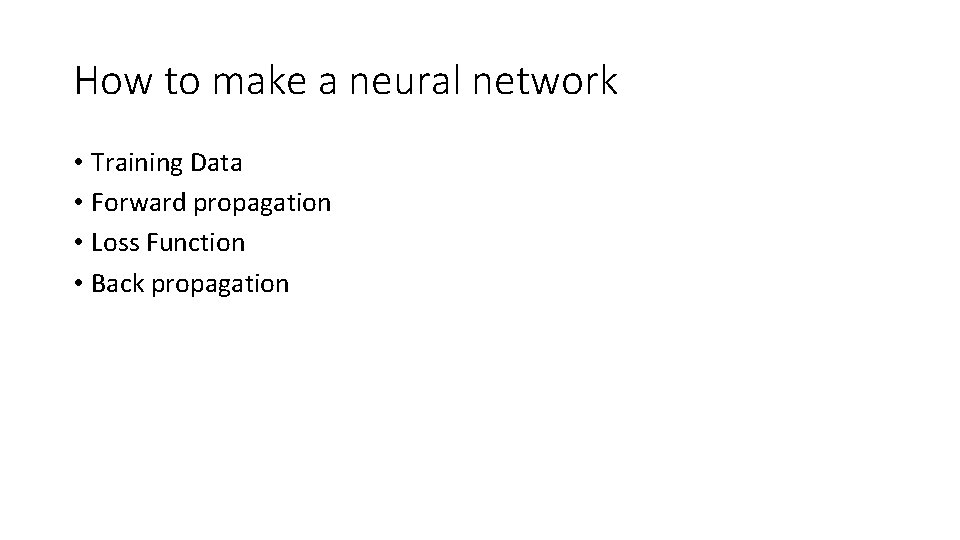 How to make a neural network • Training Data • Forward propagation • Loss