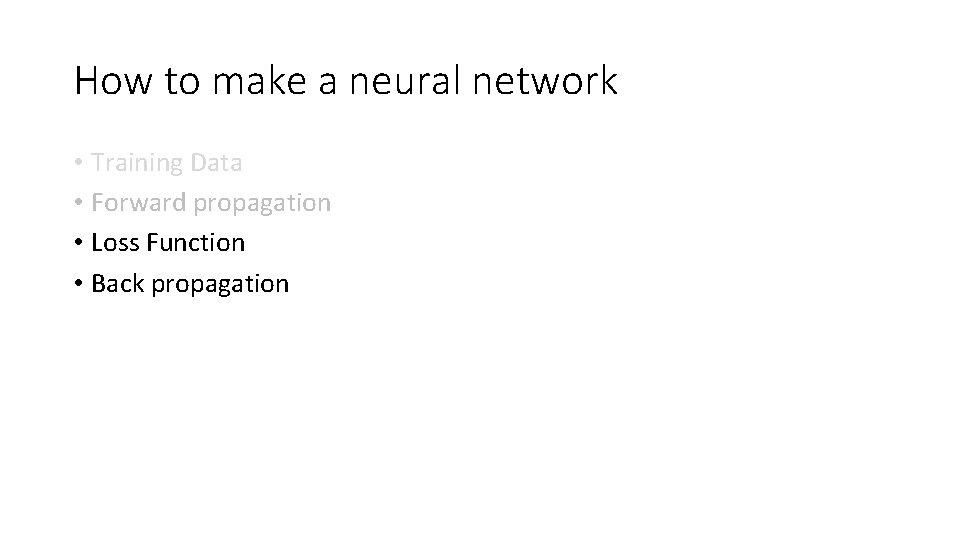 How to make a neural network • Training Data • Forward propagation • Loss