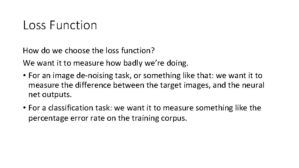 Loss Function How do we choose the loss function? We want it to measure