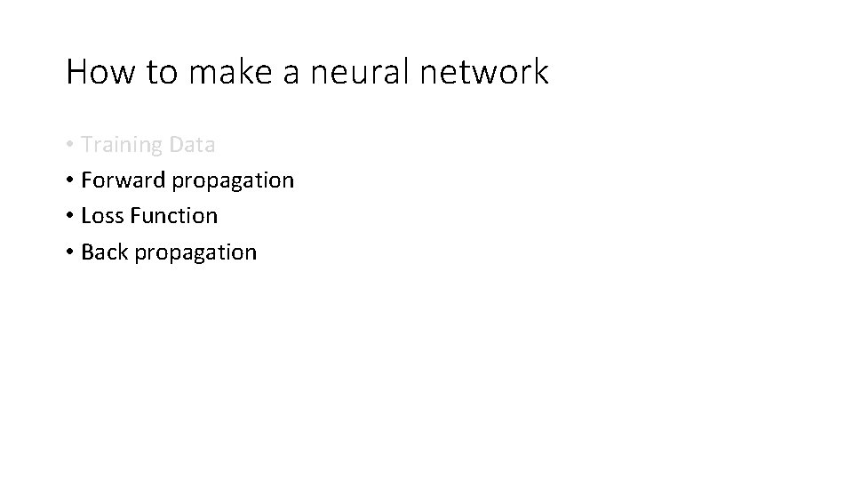 How to make a neural network • Training Data • Forward propagation • Loss