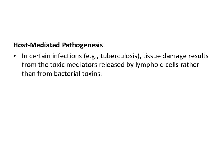 Host-Mediated Pathogenesis • In certain infections (e. g. , tuberculosis), tissue damage results from