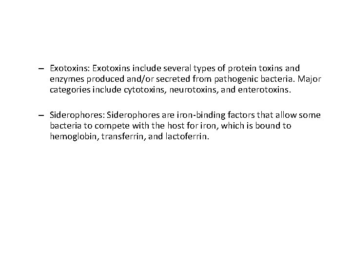 – Exotoxins: Exotoxins include several types of protein toxins and enzymes produced and/or secreted