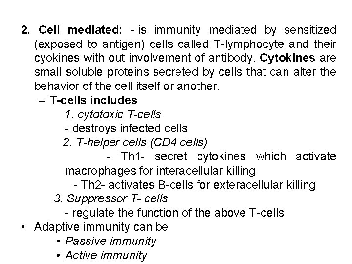 2. Cell mediated: is immunity mediated by sensitized (exposed to antigen) cells called T-lymphocyte