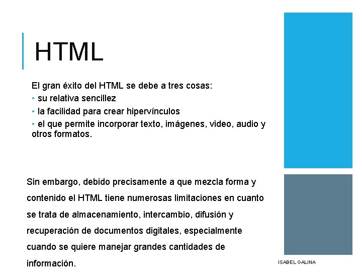 HTML El gran éxito del HTML se debe a tres cosas: • su relativa