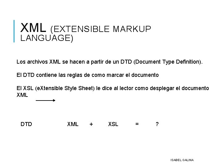 XML (EXTENSIBLE MARKUP LANGUAGE) Los archivos XML se hacen a partir de un DTD