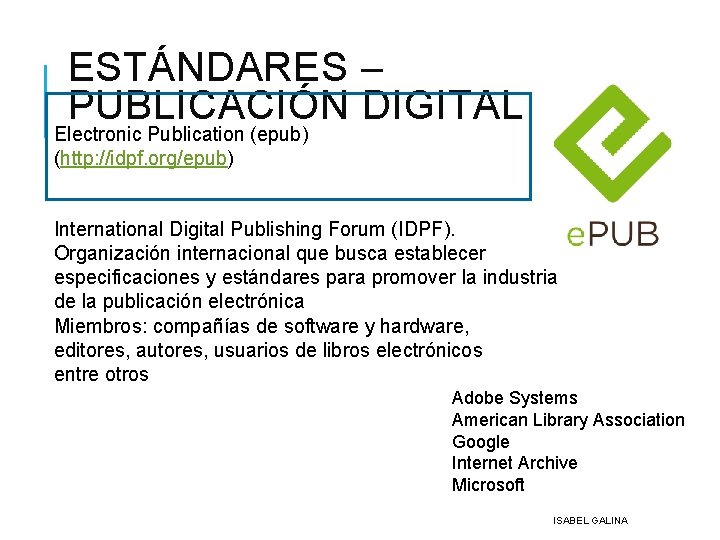 ESTÁNDARES – PUBLICACIÓN DIGITAL Electronic Publication (epub) (http: //idpf. org/epub) International Digital Publishing Forum