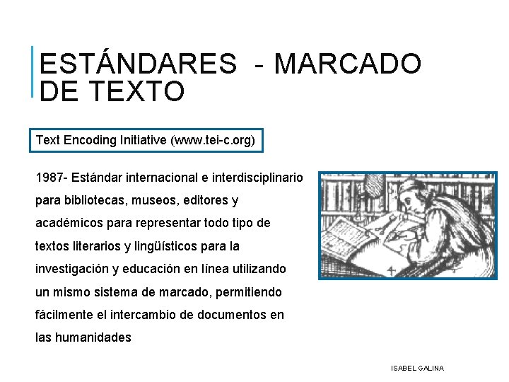 ESTÁNDARES - MARCADO DE TEXTO Text Encoding Initiative (www. tei-c. org) 1987 - Estándar