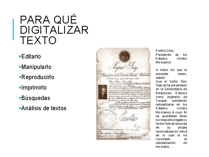 PARA QUÉ DIGITALIZAR TEXTO §Editarlo §Manipularlo §Reproducirlo §Imprimirlo §Búsquedas §Análisis de textos Porfirio Díaz,