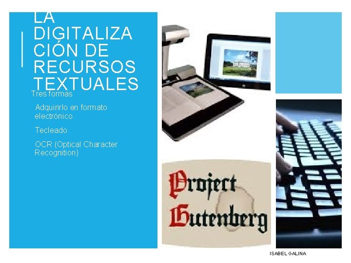 LA DIGITALIZA CIÓN DE RECURSOS TEXTUALES Tres formas §Adquirirlo en formato electrónico §Tecleado §OCR