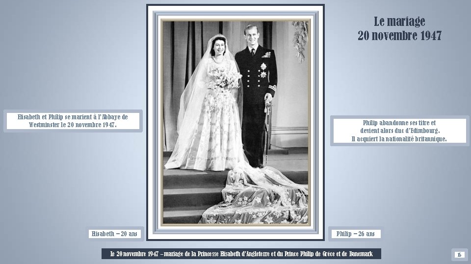 Le mariage 20 novembre 1947 Elisabeth et Philip se marient à l’Abbaye de Westminster