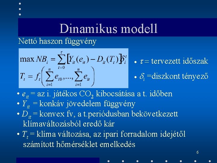 Dinamikus modell Nettó haszon függvény · t = tervezett időszak · di =diszkont tényező