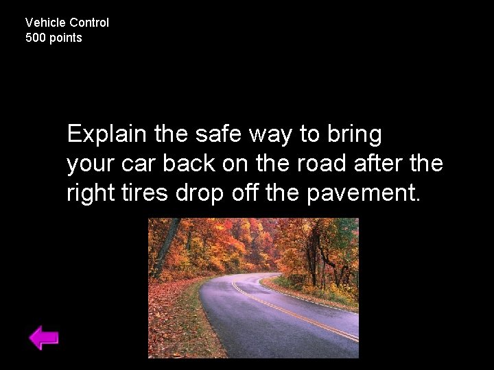 Vehicle Control 500 points Explain the safe way to bring your car back on