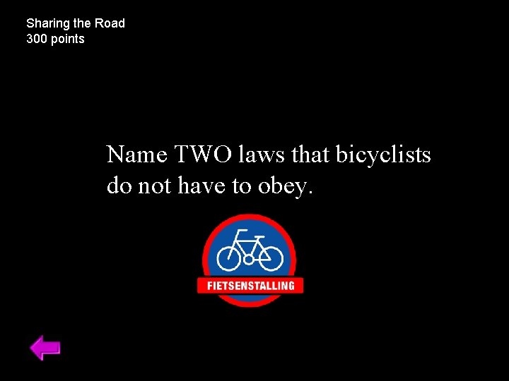Sharing the Road 300 points Name TWO laws that bicyclists do not have to