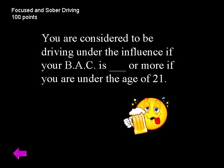 Focused and Sober Driving 100 points You are considered to be driving under the