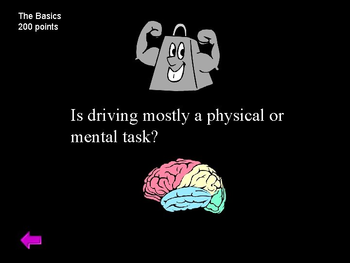 The Basics 200 points Is driving mostly a physical or mental task? 