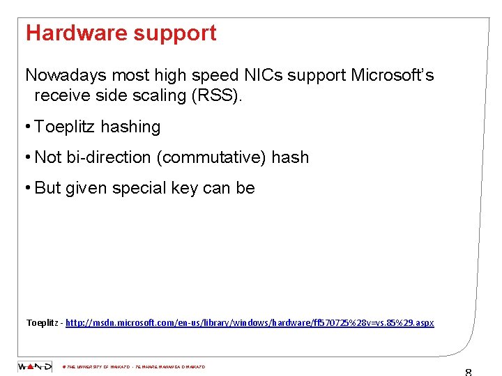 Hardware support Nowadays most high speed NICs support Microsoft’s receive side scaling (RSS). •