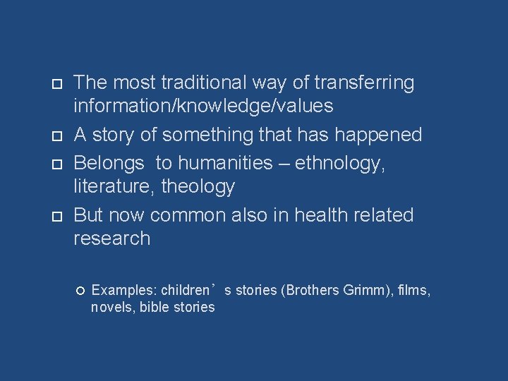  The most traditional way of transferring information/knowledge/values A story of something that has
