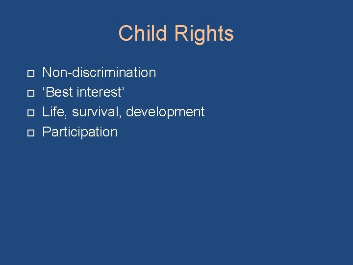 Child Rights Non-discrimination ‘Best interest’ Life, survival, development Participation 