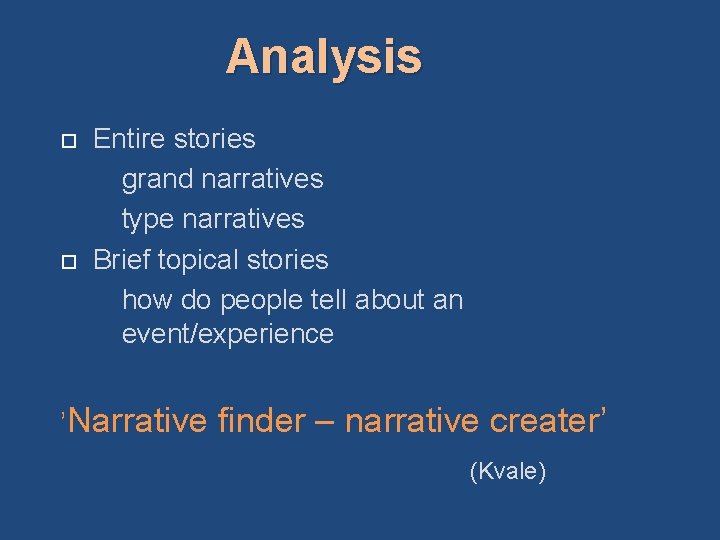 Analysis Entire stories grand narratives type narratives Brief topical stories how do people tell