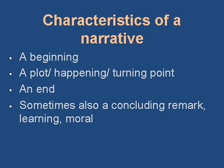 Characteristics of a narrative • • A beginning A plot/ happening/ turning point An