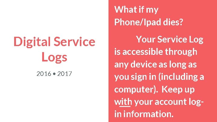 What if my Phone/Ipad dies? Digital Service Logs 2016 • 2017 Your Service Log