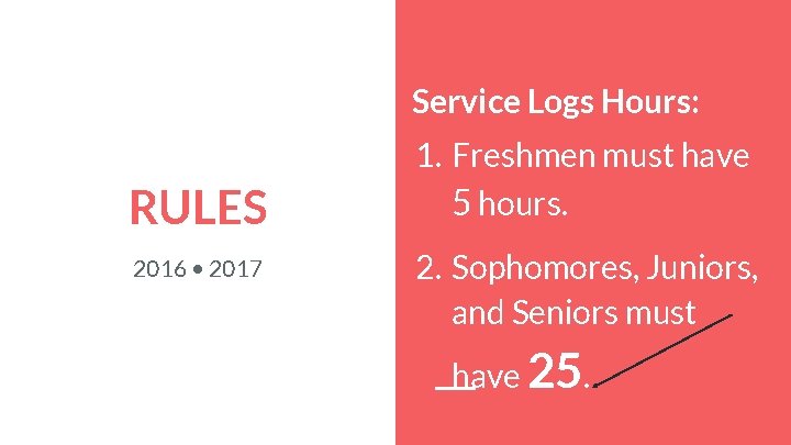 Service Logs Hours: RULES 2016 • 2017 1. Freshmen must have 5 hours. 2.