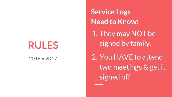 Service Logs Need to Know: RULES 2016 • 2017 1. They may NOT be