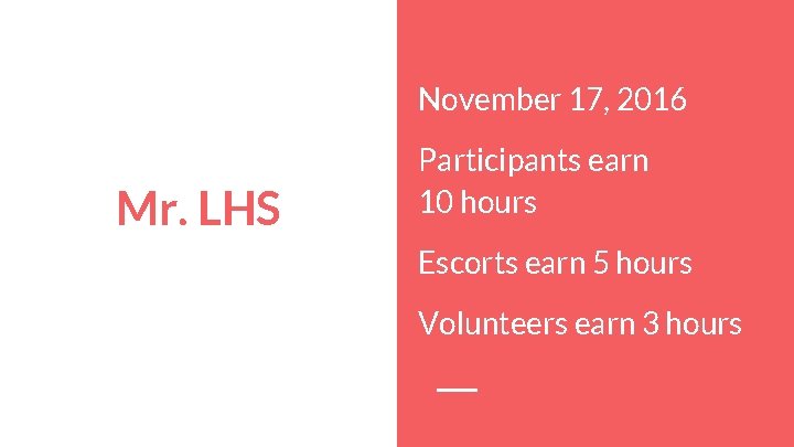 November 17, 2016 Mr. LHS Participants earn 10 hours Escorts earn 5 hours Volunteers