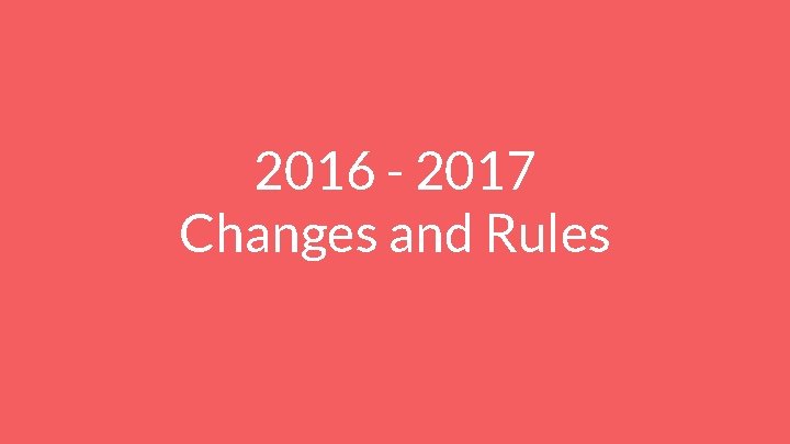 2016 - 2017 Changes and Rules 