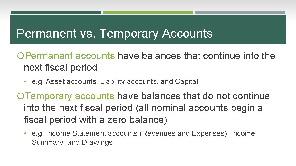 Permanent vs. Temporary Accounts Permanent accounts have balances that continue into the next fiscal