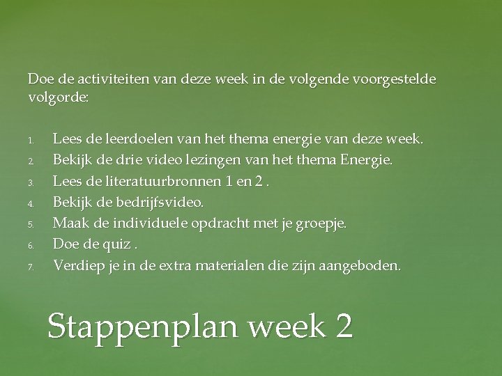 Doe de activiteiten van deze week in de volgende voorgestelde volgorde: 1. 2. 3.