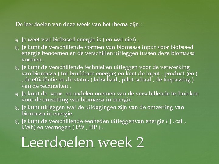 De leerdoelen van deze week van het thema zijn : Je weet wat biobased