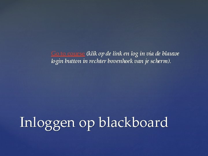 Go to course (klik op de link en log in via de blauwe login