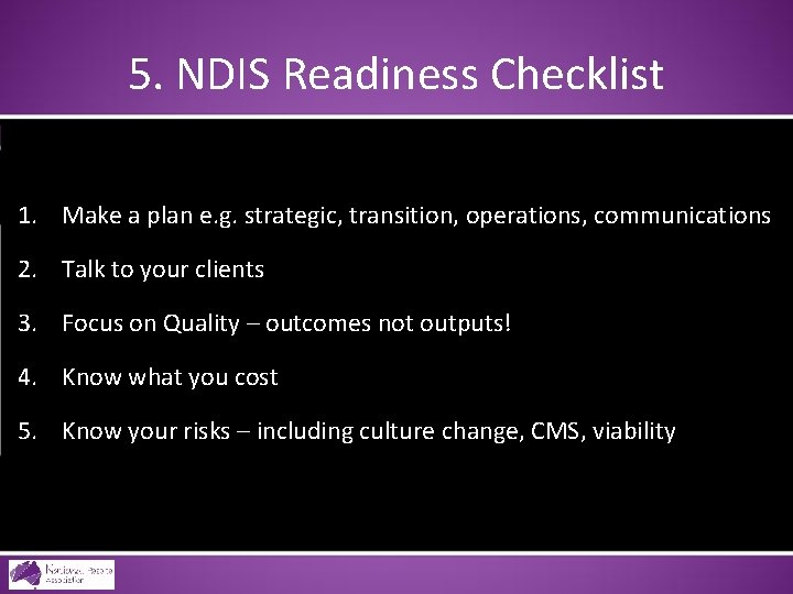 5. NDIS Readiness Checklist 1. Make a plan e. g. strategic, transition, operations, communications
