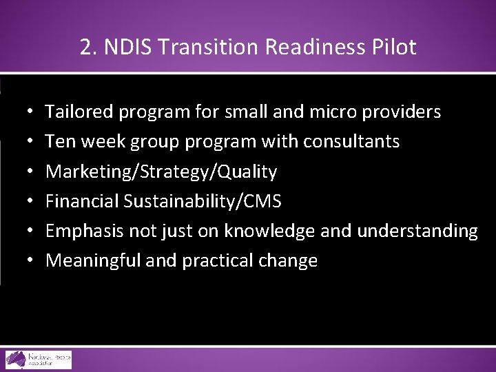 2. NDIS Transition Readiness Pilot • • • Tailored program for small and micro