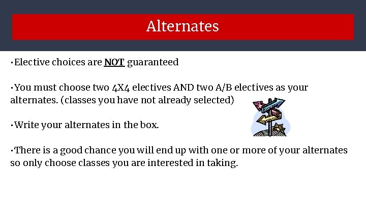 Alternates • Elective choices are NOT guaranteed • You must choose two 4 X