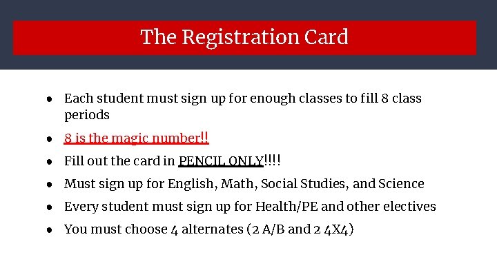 The Registration Card ● Each student must sign up for enough classes to fill The Registration Card ● Each student must sign up for enough classes to fill