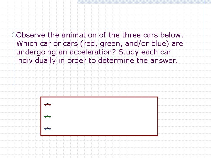 Observe the animation of the three cars below. Which car or cars (red, green,