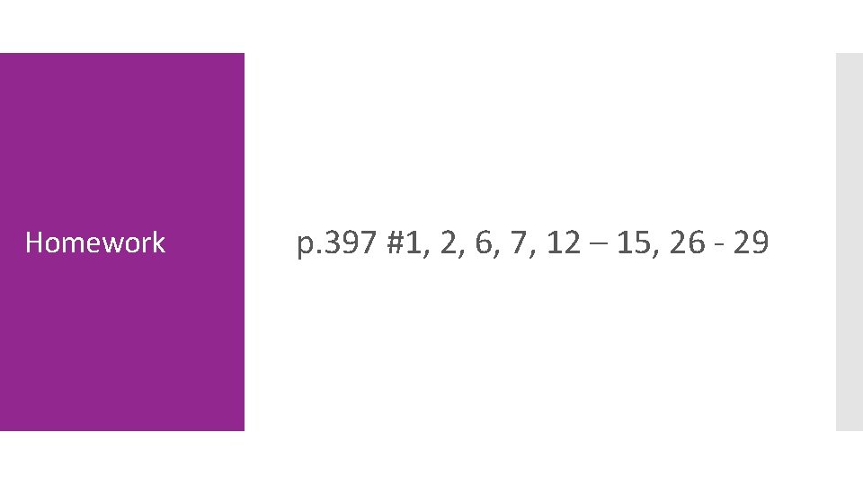 Homework p. 397 #1, 2, 6, 7, 12 – 15, 26 - 29 