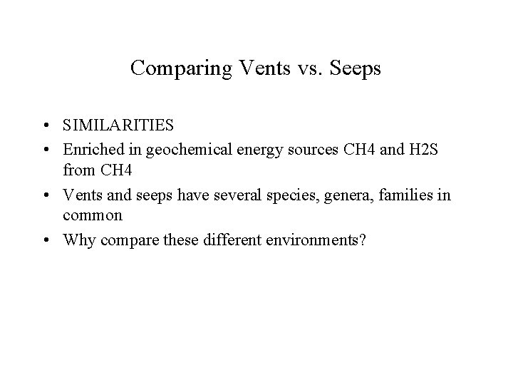 Comparing Vents vs. Seeps • SIMILARITIES • Enriched in geochemical energy sources CH 4