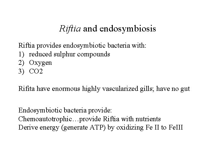 Riftia and endosymbiosis Riftia provides endosymbiotic bacteria with: 1) reduced sulphur compounds 2) Oxygen