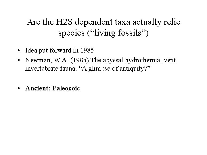 Are the H 2 S dependent taxa actually relic species (“living fossils”) • Idea