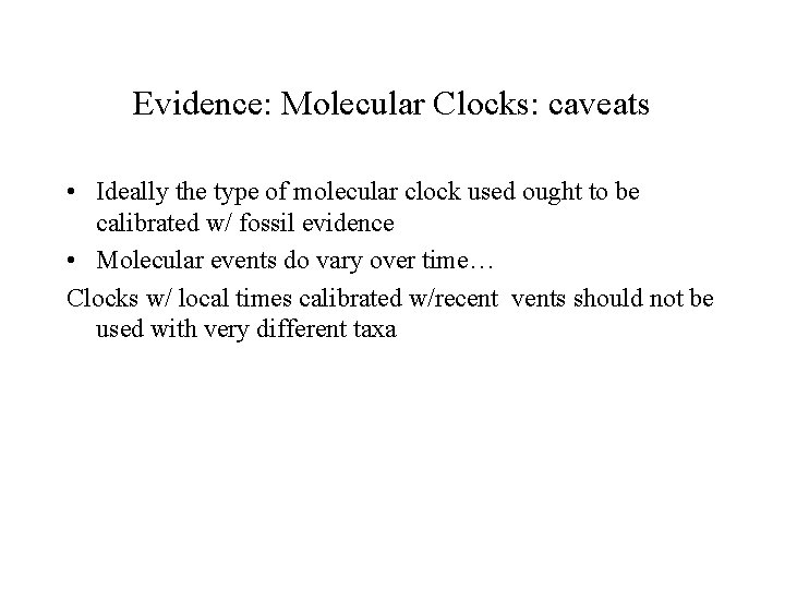 Evidence: Molecular Clocks: caveats • Ideally the type of molecular clock used ought to