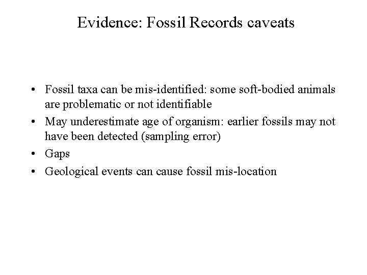 Evidence: Fossil Records caveats • Fossil taxa can be mis-identified: some soft-bodied animals are