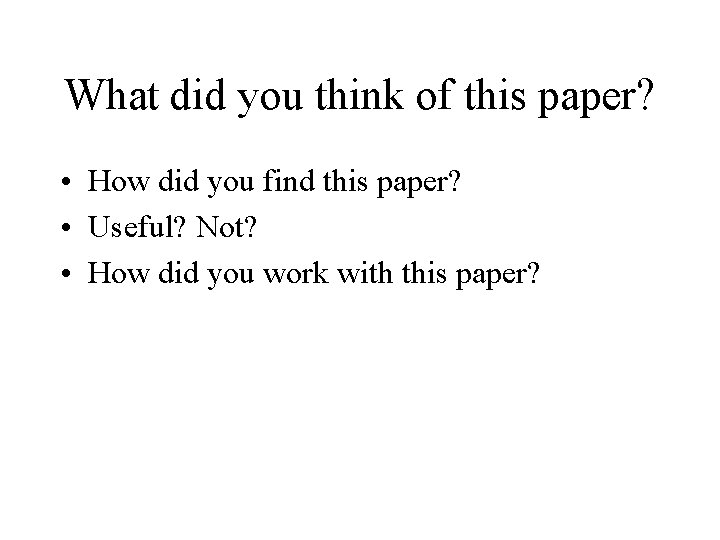 What did you think of this paper? • How did you find this paper?