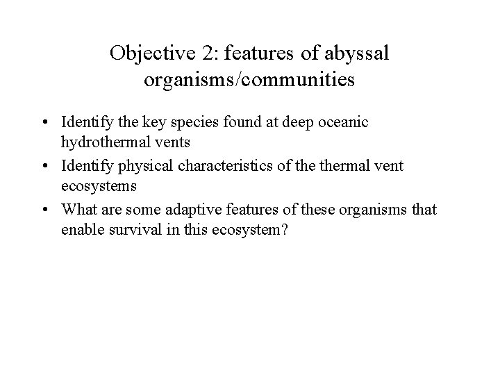 Objective 2: features of abyssal organisms/communities • Identify the key species found at deep