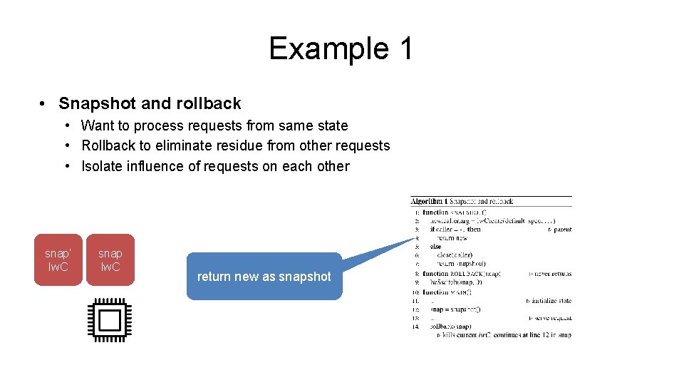 Example 1 • Snapshot and rollback • Want to process requests from same state