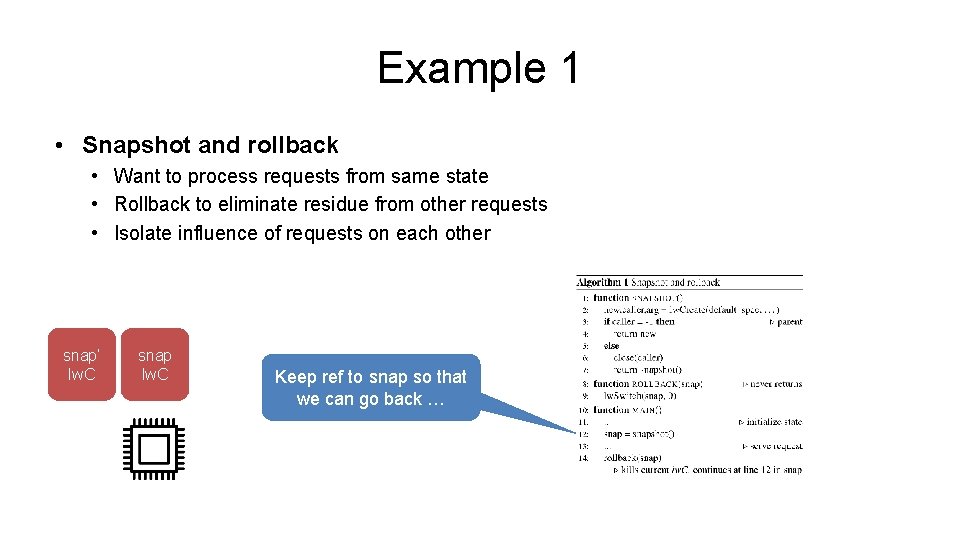 Example 1 • Snapshot and rollback • Want to process requests from same state